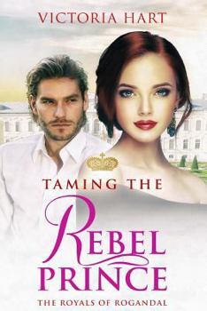 Paperback Taming the Rebel Prince: The Royals of Rogandal Book