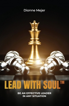 Paperback Lead With Soul, How to Become a More Effective Leader in Uncertain Times (without being an as*) Book