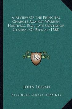 Paperback A Review Of The Principal Charges Against Warren Hastings, Esq., Late Governor General Of Bengal (1788) Book
