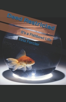 Paperback Deed Restricted: It's a Fishbowl Life Book