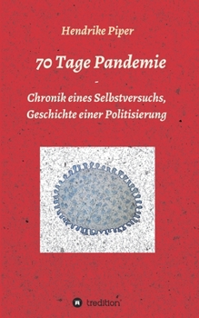 Paperback 70 Tage Pandemie: Chronik eines Selbstversuchs, Geschichte einer Politisierung [German] Book