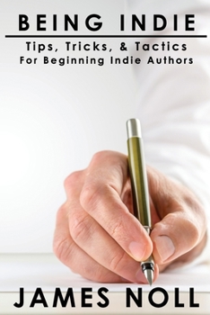 Paperback Being Indie: Tips, Tricks, and Tactics for the Beginning Indie Author Book