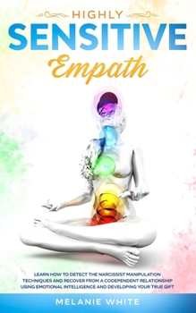 Paperback Highly Sensitive Empath: Learn How to Detect the Narcissist Manipulation Techniques and Recover from a Codependent Relationship using Emotional Book