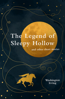 The Legend of Sleepy Hollow and Other Short Stories (Legend Classics)