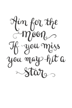 Aim for the moon If you miss you may hit a star: Vision Board Journal, Planner and Goal Tracker