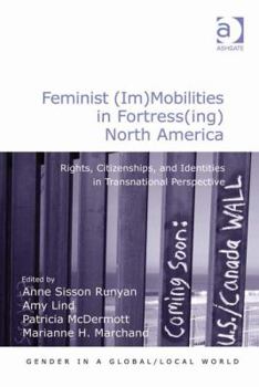 Feminist (Im)Mobilities in Fortress(ing) North America: Rights, Citizenships, and Identities in Transnational Perspective