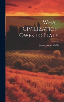 Hardcover What Civilization Owes to Italy Book