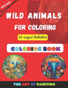 Paperback Wild Animals: WILD ANIMALS FOR COLORING 50 magical illustrations Book