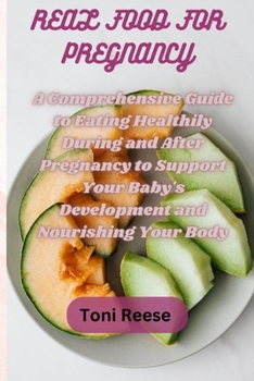 Paperback Real Food for Pregnancy: A Comprehensive Guide to Eating Healthily During and After Pregnancy to Support Your Baby's Development and Nourishing Book