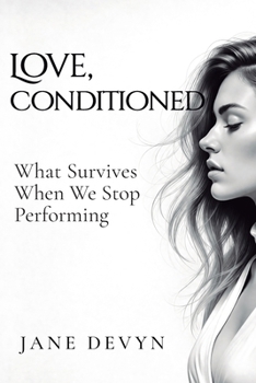 Paperback Love, Conditioned: What Survives When We Stop Performing Book