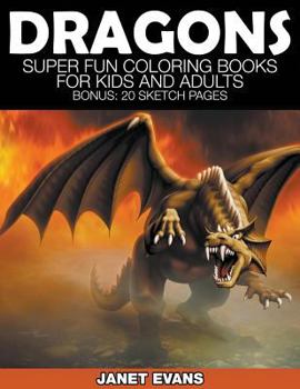 Paperback Dragons: Super Fun Coloring Books for Kids and Adults (Bonus: 20 Sketch Pages) Book