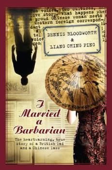 Paperback I Married a Barbarian: The Heart-Warming, True Story of a British Lad and a Chinese Lass. by Dennis Bloodworth & Liang Ching Ping Book