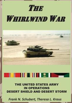 The Whirlwind War: The United States Army in Operations Desert Shield and Desert Storm