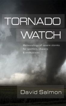 Paperback Tornado Watch: Meteorology of Severe Storms for Spotters, Chasers, and Enthusiasts Book