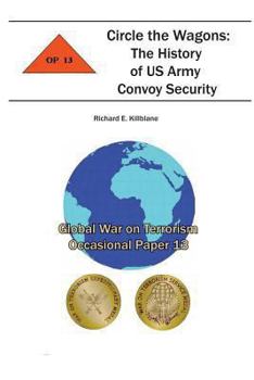 Paperback Circle the Wagons: The History of US Army Convoy Security: Global War on Terrorism Occasional Paper 13 Book