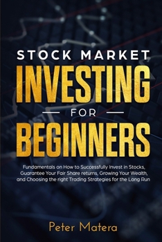 Stock Market Investing for Beginners: How to Successfully Invest in Stocks, Guarantee Your Fair Share returns, Growing Your Wealth, and Choosing the right Day Trading Strategies for the Long Run