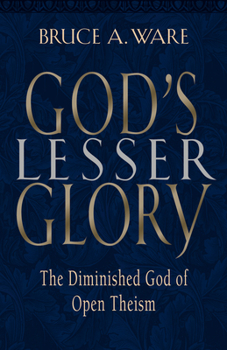 Paperback God's Lesser Glory: The Diminished God of Open Theism Book