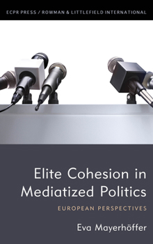 Paperback Elite Cohesion in Mediatized Politics: European Perspectives Book