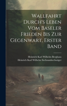 Hardcover Wallfahrt Durch's Leben vom Baseler Frieden bis zur Gegenwart, Erster Band [German] Book