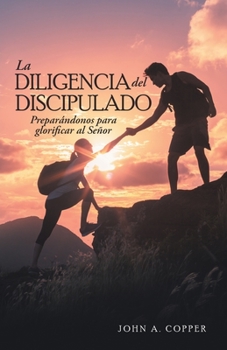 Paperback La Diligencia Del Discipulado: Preparándonos Para Glorificar Al Señor [Spanish] Book
