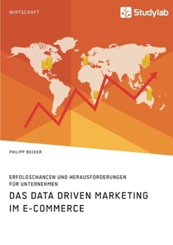 Paperback Das Data Driven Marketing im E-Commerce. Erfolgschancen und Herausforderungen für Unternehmen [German] Book