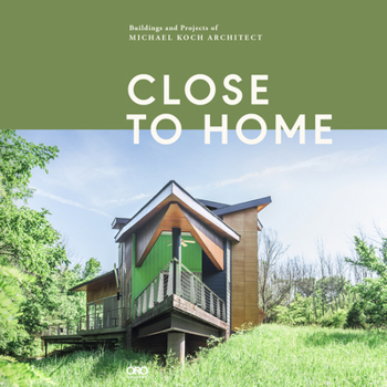 Hardcover Close to Home: Buildings and Projects of Michael Koch, Architect Book