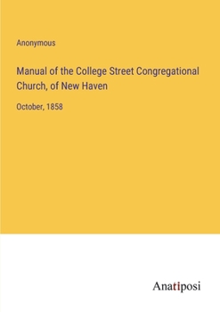 Paperback Manual of the College Street Congregational Church, of New Haven: October, 1858 Book