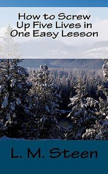 Paperback How to Screw Up Five Lives in One Easy Lesson Book