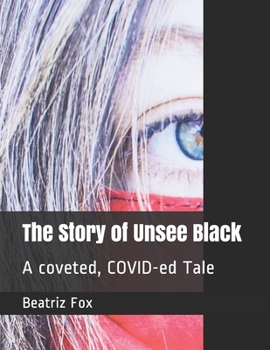 Paperback The Story of Unsee Black: A coveted, COVID-ed Tale Book