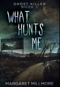 What Hunts Me: Large Print Edition - Book #3 of the Ghost Killer