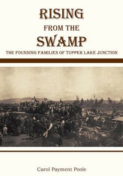 Paperback Rising from the Swamp: The Founding Families of Tupper Lake Junction Book