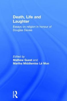 Death, Life and Laughter: Essays on Religion in Honour of Douglas Davies