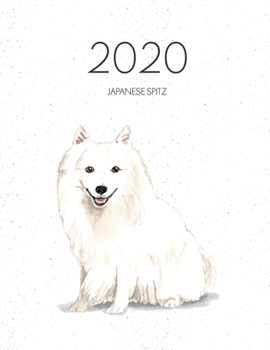 2020 Japanese Spitz: Dated Weekly Planner With To Do Notes & Dog Quotes - Japanese Spitz (Awesome Calendar Planners for Dog Owners)