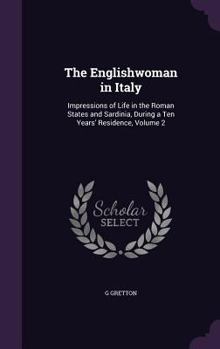 Hardcover The Englishwoman in Italy: Impressions of Life in the Roman States and Sardinia, During a Ten Years' Residence, Volume 2 Book