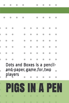 PIGS  IN  A  PEN: Dots and Boxes is a pencil-and-paper game for two players