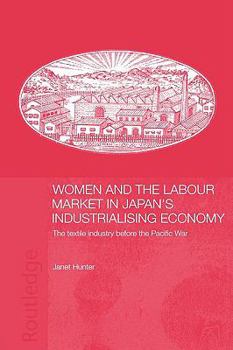Paperback Women and the Labour Market in Japan's Industrialising Economy: The Textile Industry before the Pacific War Book