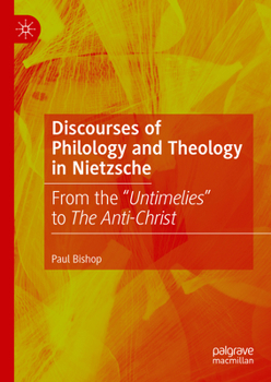 Hardcover Discourses of Philology and Theology in Nietzsche: From the "Untimelies" to the Anti-Christ Book