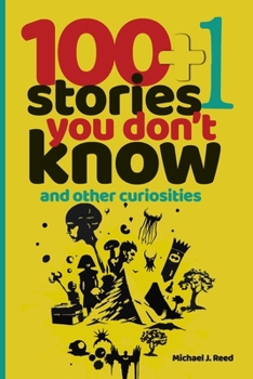 Paperback 100+1 Stories You Don't Know and Other Curiosities: Unlocking the World's Secrets, One Story at a Time Book