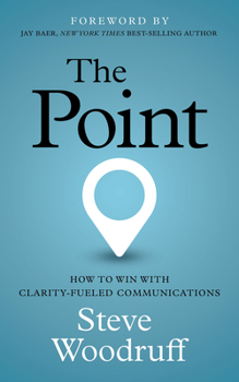 Paperback The Point: How to Win with Clarity-Fueled Communications Book