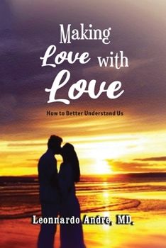 Paperback Making Love with Love: How to Better Understand Us Book