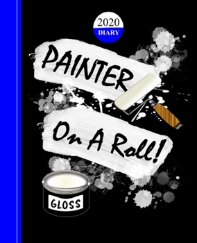 Painter On A Roll: 2020 Painter Decorator Diary Planner Weekly, Monthly And Year To View Plus Notebook/Graph Pages
