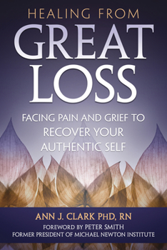 Paperback Healing from Great Loss: Facing Pain and Grief to Recover Your Authentic Self Book