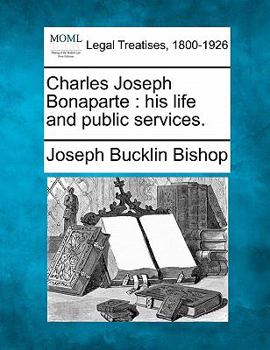 Paperback Charles Joseph Bonaparte: His Life and Public Services. Book