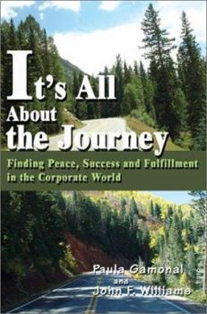 Paperback It's All About the Journey: Finding Peace, Success and Fulfillment in the Corporate World Book