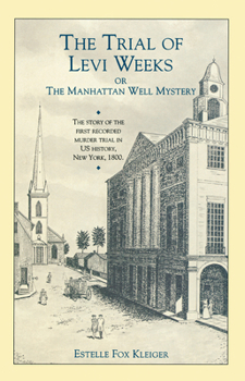 The Trial of Levi Weeks: Or The Manhattan Well Mystery
