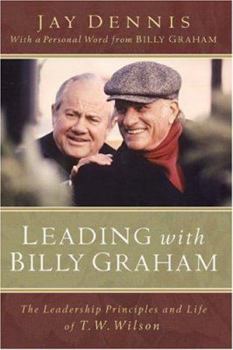 Paperback Leading with Billy Graham: The Leadership Principles and Life of T. W. Wilson Book