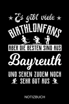Es gibt viele Biathlonfans aber die besten sind aus Bayreuth und sehen zudem noch sehr gut aus: A5 Notizbuch | Liniert 120 Seiten | ... | Muttertag | Namenstag (German Edition)