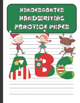 Kindergarten Handwriting Practice Paper: Handwriting Paper For Kids: First ABC Writing Dotted Lined Sheets Notebook for K-3 Students ,120 pages, 8.5x11 (Christmas themed)