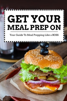 Get Your Meal Prep On:: 6 x 9 Blank Meal Preparation Journal