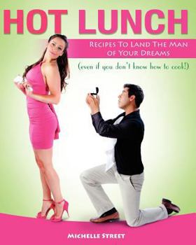 Paperback Hot Lunch: Recipes to Land the Man of Your Dreams (even if you don't know how to cook!) Book